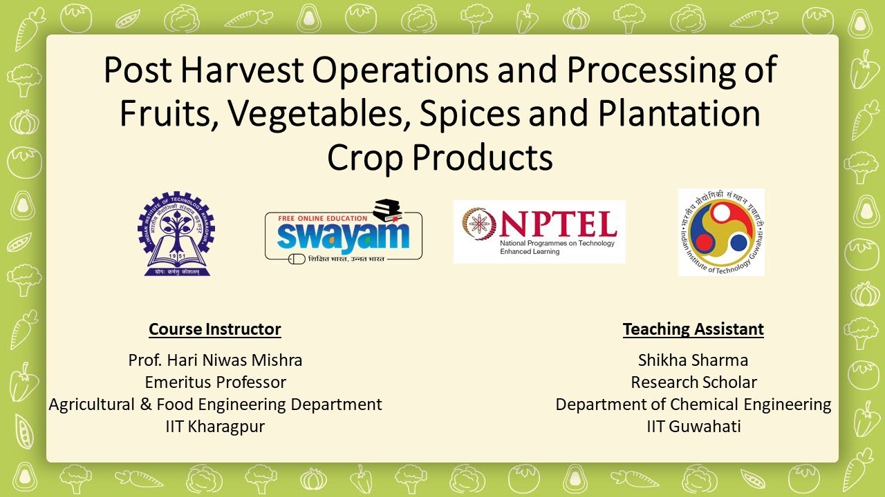 Postharvest Operations & Processing of Fruits, Vegetables, Spices and Plantation Crop | NPTEL Week 7