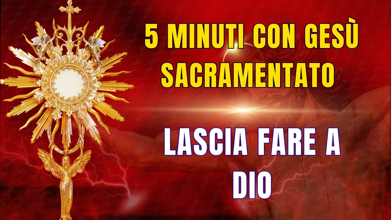 15 MINUTI CON GESÙ SACRAMENTATO - Quando non ce la fai più, affidati a Lui