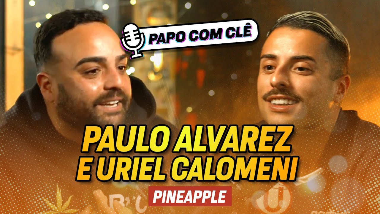 Paulo Alvarez e Uriel Calomeni | Pineapple | Papo com Cl&ecirc;
