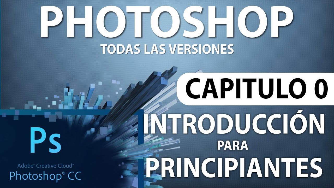 Curso Photoshop - Capitulo 0, Introducción para Principiantes
