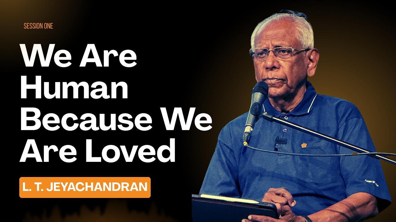 We Are Human Because We Are Loved | Session 1 | L. T. Jeyachandran | One Church Mumbai