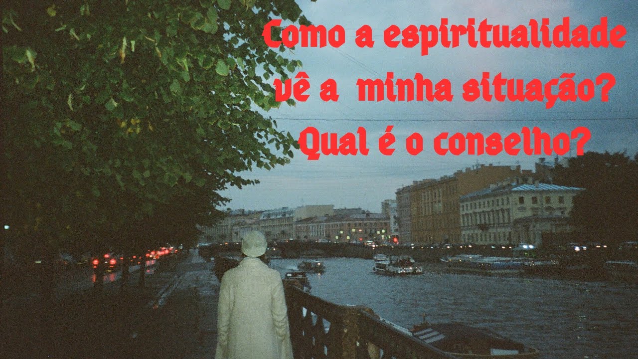 Como a espiritualidade vê a minha situação? Qual o conselho?