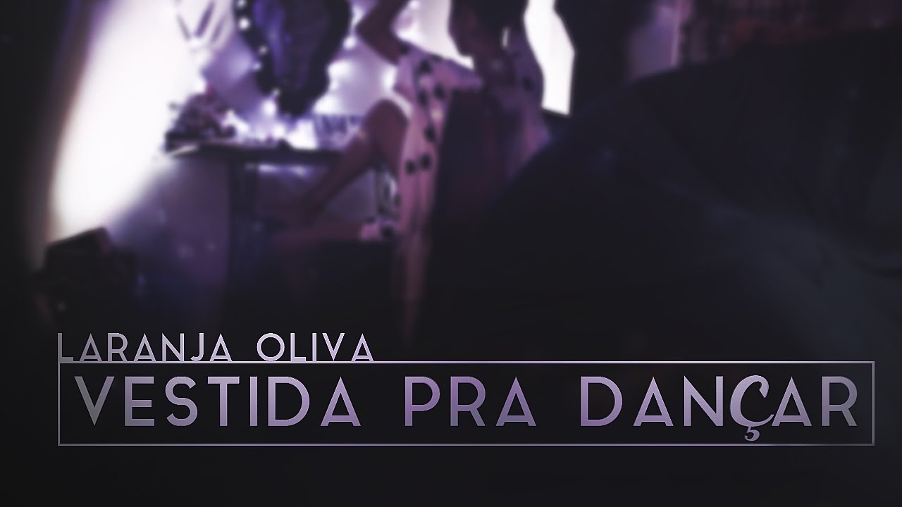 Laranja Oliva - Vestida Pra Dan&ccedil;ar (Clipe Oficial)
