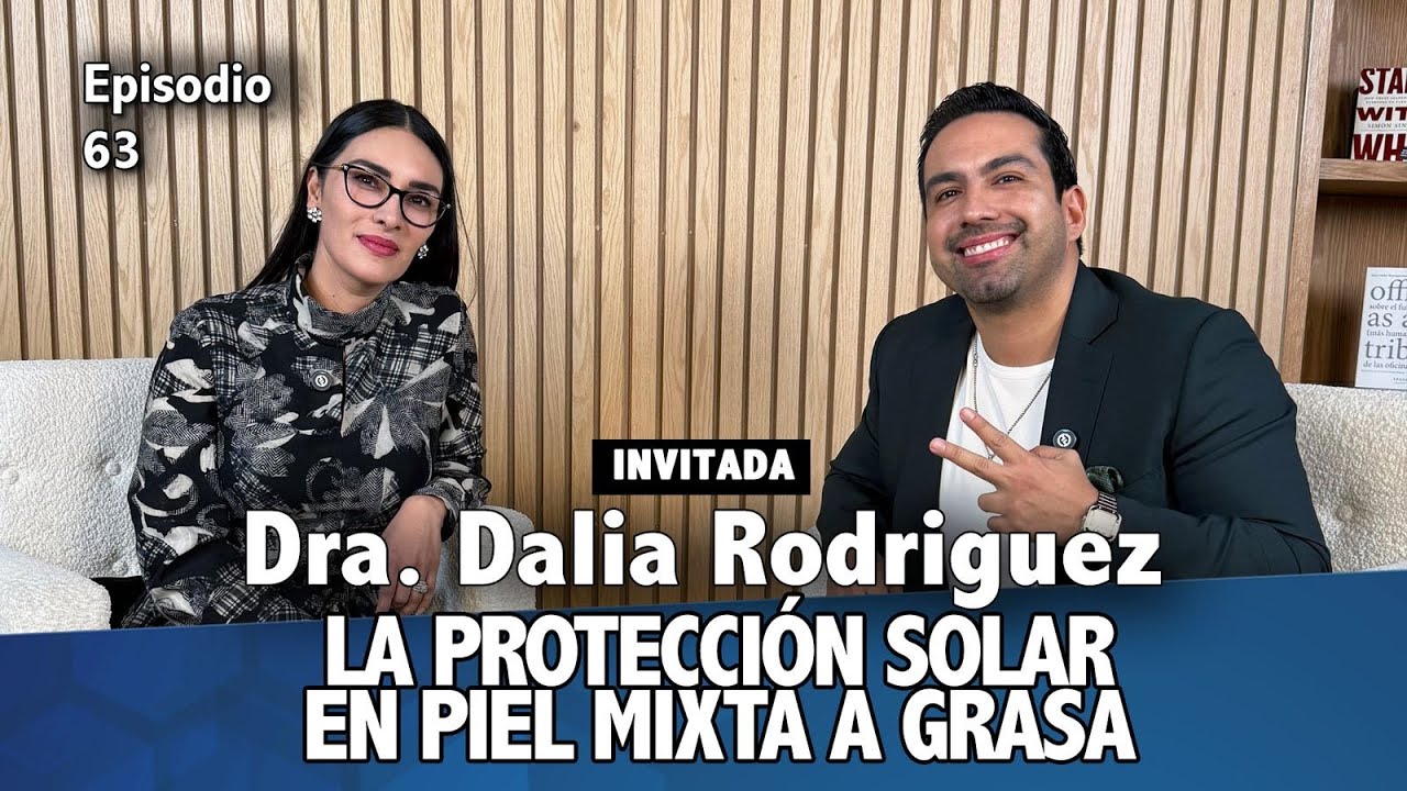 #63-Dra. Dalia Rodríguez: Skincare piel mixta a grasa.