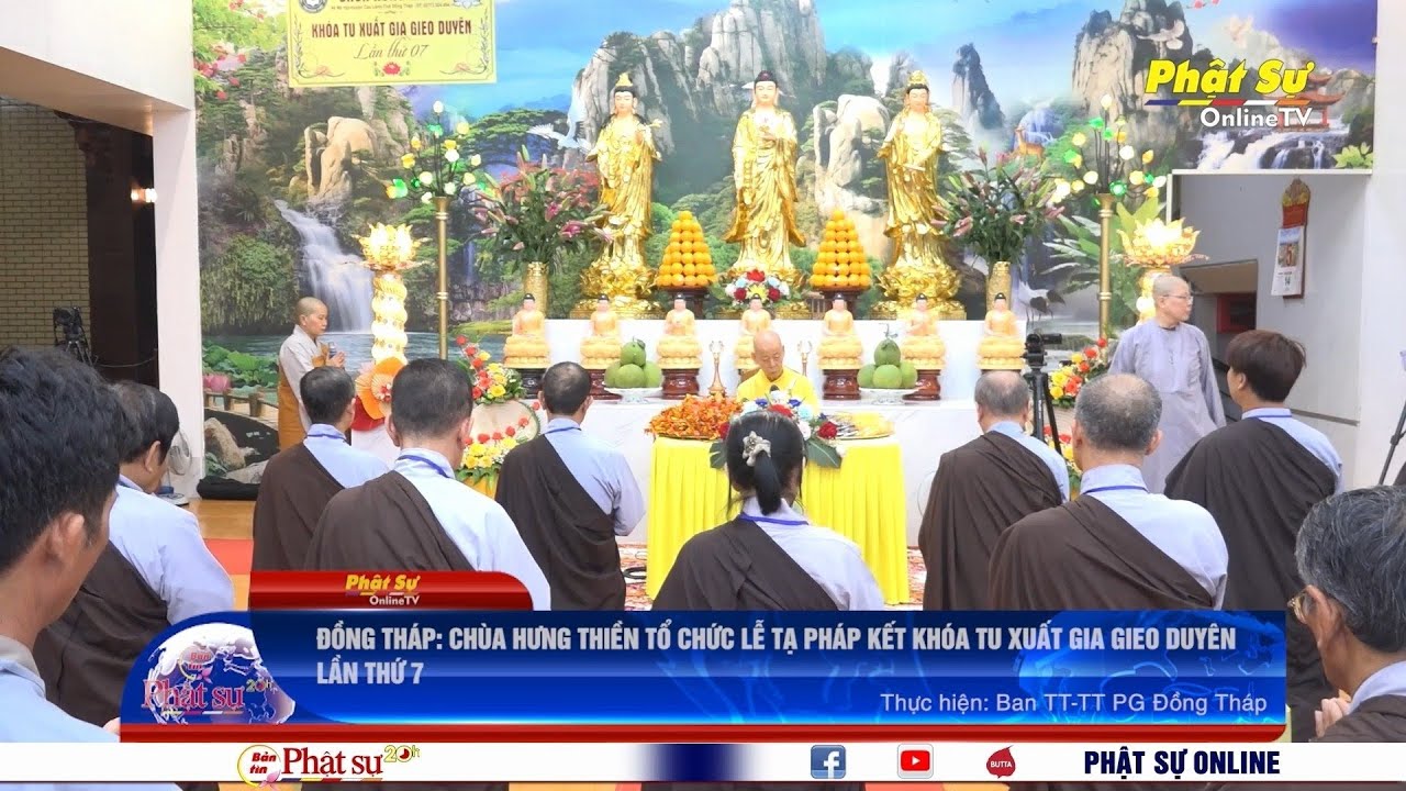 ĐỒNG TH&Aacute;P: CH&Ugrave;A HƯNG THIỀN TỔ CHỨC LỄ TẠ PH&Aacute;P KẾT KH&Oacute;A TU XUẤT GIA GIEO DUY&Ecirc;N LẦN THỨ 7