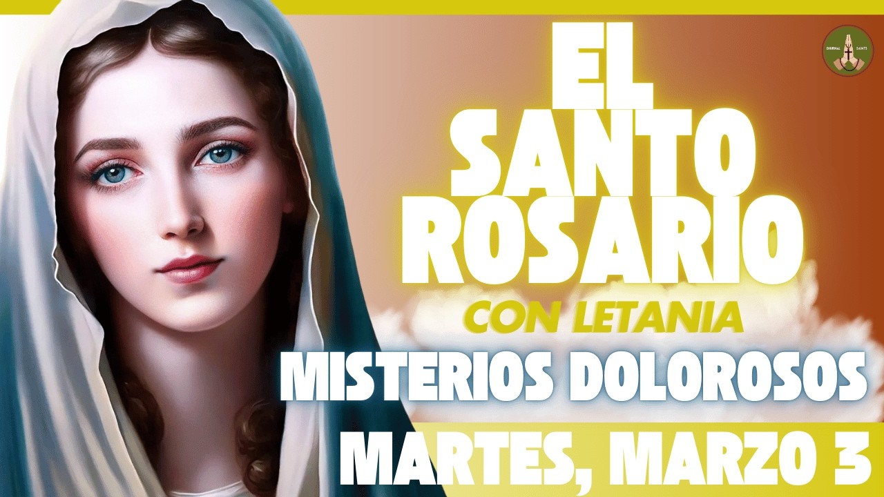 SANTO ROSARIO DE HOY: Misterios Dolorosos (Martes, Marzo 3) con Letania