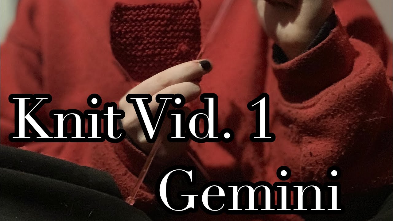 |Knit Vid. 1| ~ |Gemini|
