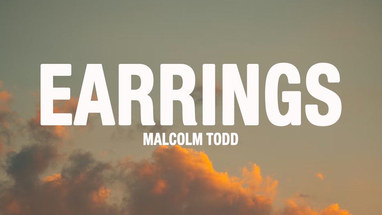 Malcolm Todd - Earrings (Lyrics)