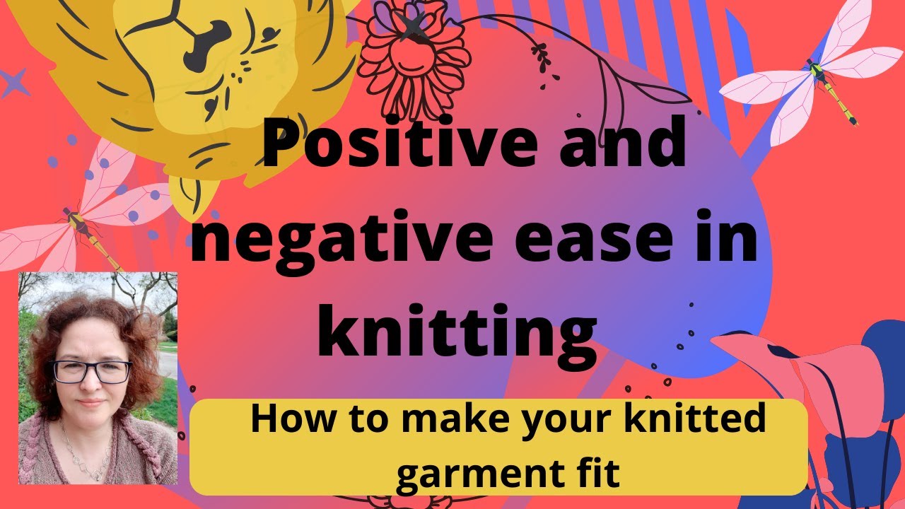 Positive and negative ease in knitting. How to avoid to knit garment too large.