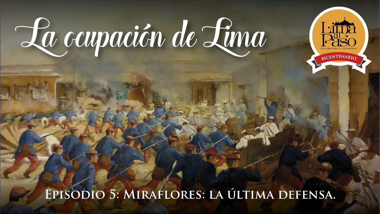 La ocupación de Lima. Episodio 5: Miraflores: la última defensa.