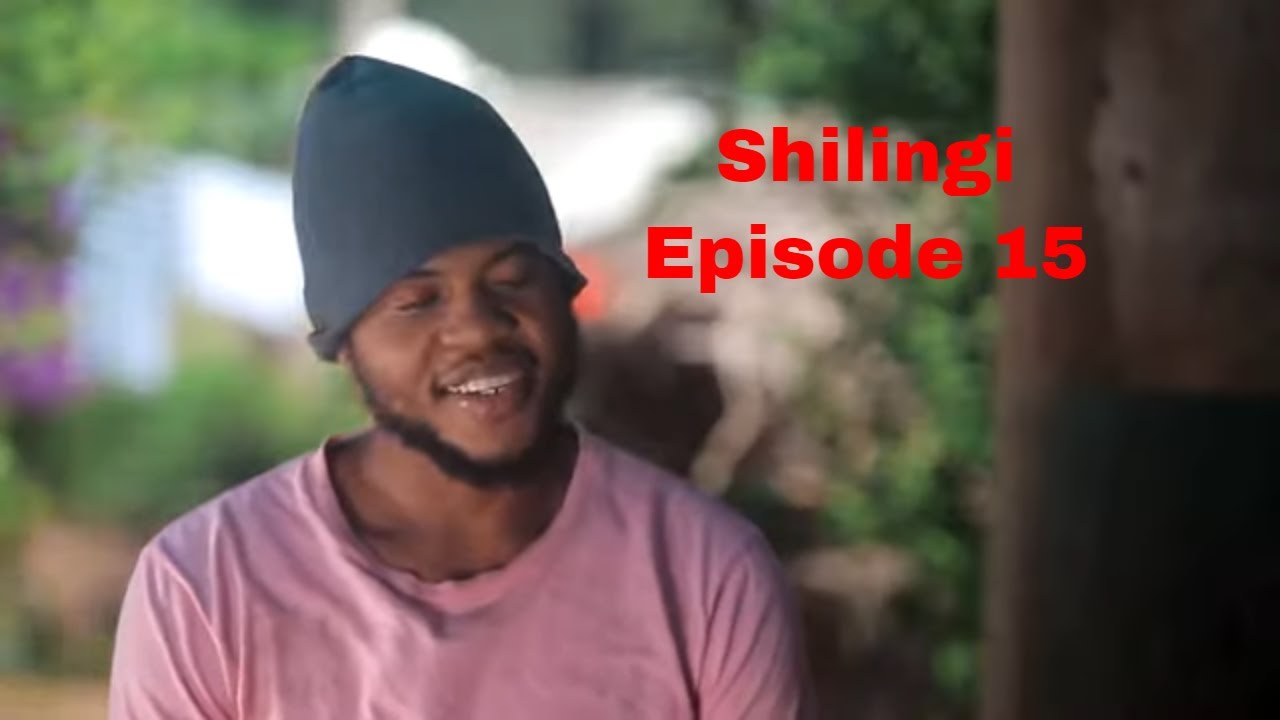 SHILINGI  Ep 15