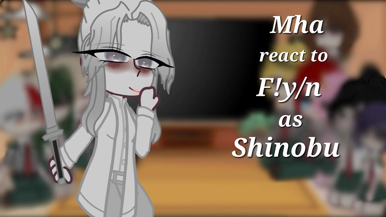||Mha/Bnha react to F!y/n as Shinobu||[requested]||