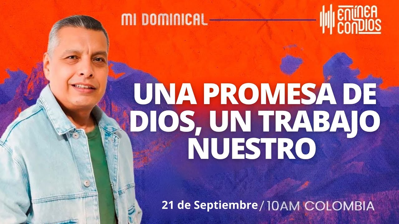 UNA PROMESA DE DIOS, UN TRABAJO NUESTRO / Encuentro dominical📺 /21/Septiembre/2025 En L&iacute;nea Con Dios