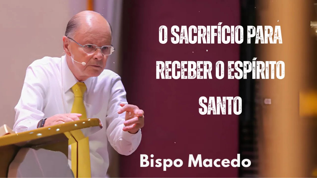 O sacrifício para receber o Espírito Santo | Bispo Macedo 2025