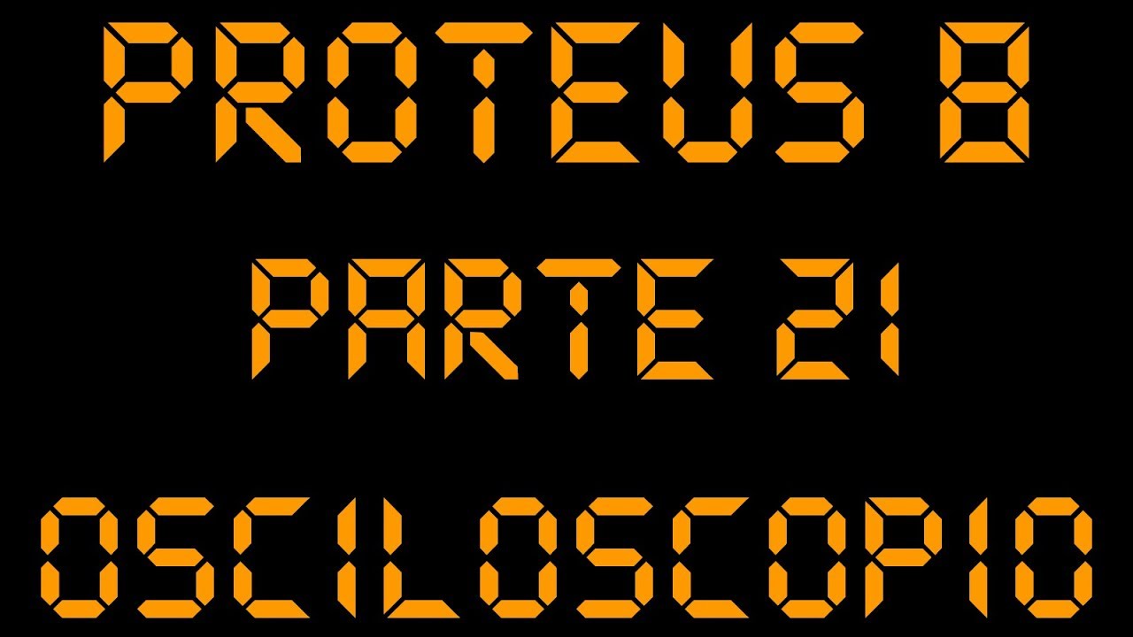 EL OSCILODCOPIO PROTEUS 8 PARTE 21