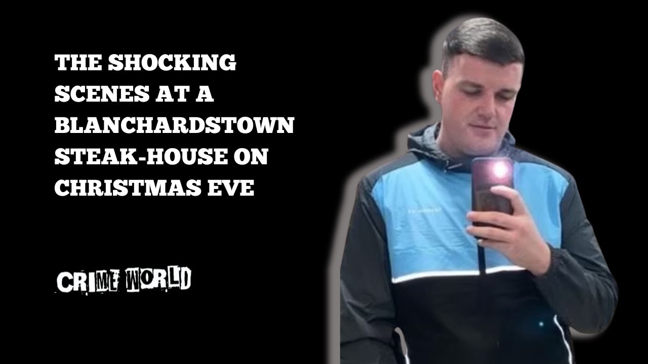 The shocking scenes at a Blanchardstown steak-house on Christmas Eve