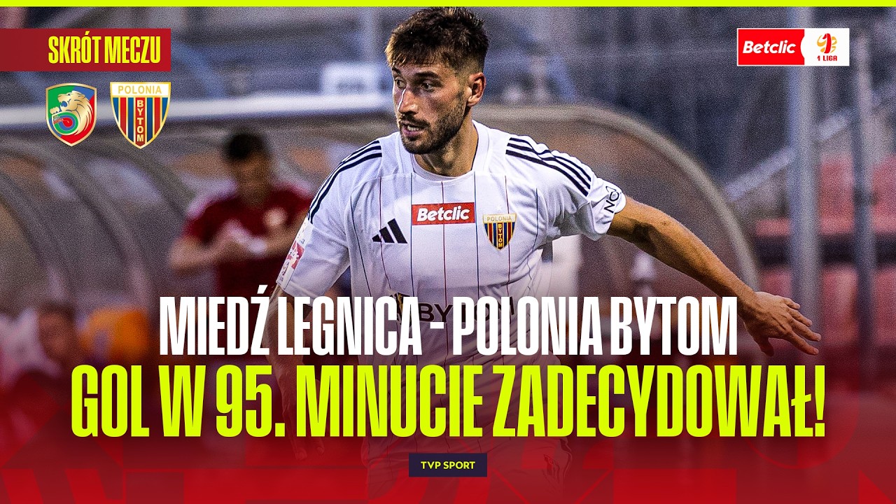 SKR&Oacute;T: MIEDŹ LEGNICA - POLONIA BYTOM. POLAK OCZAROWAŁ, GOL W 95. MINUCIE ZADECYDOWAŁ! BETCLIC 1 LIGA