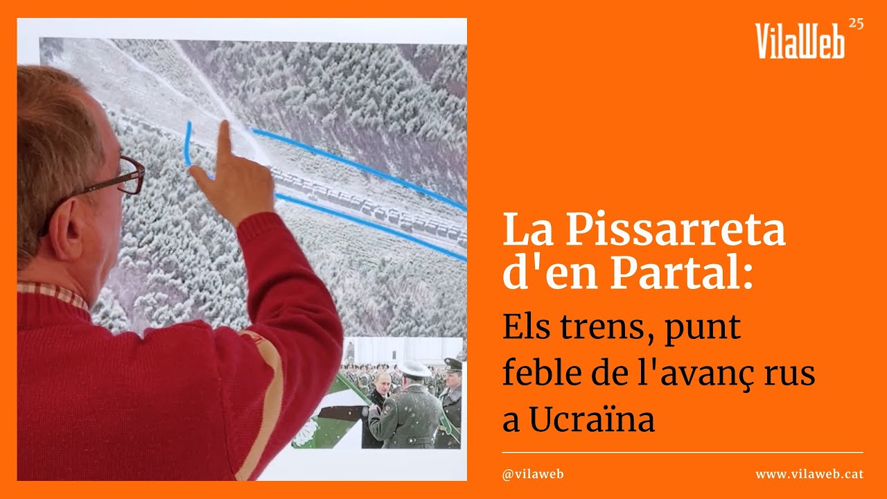 La Pissarreta d'en Partal: els trens, punt feble de l'avanç rus a Ucraïna
