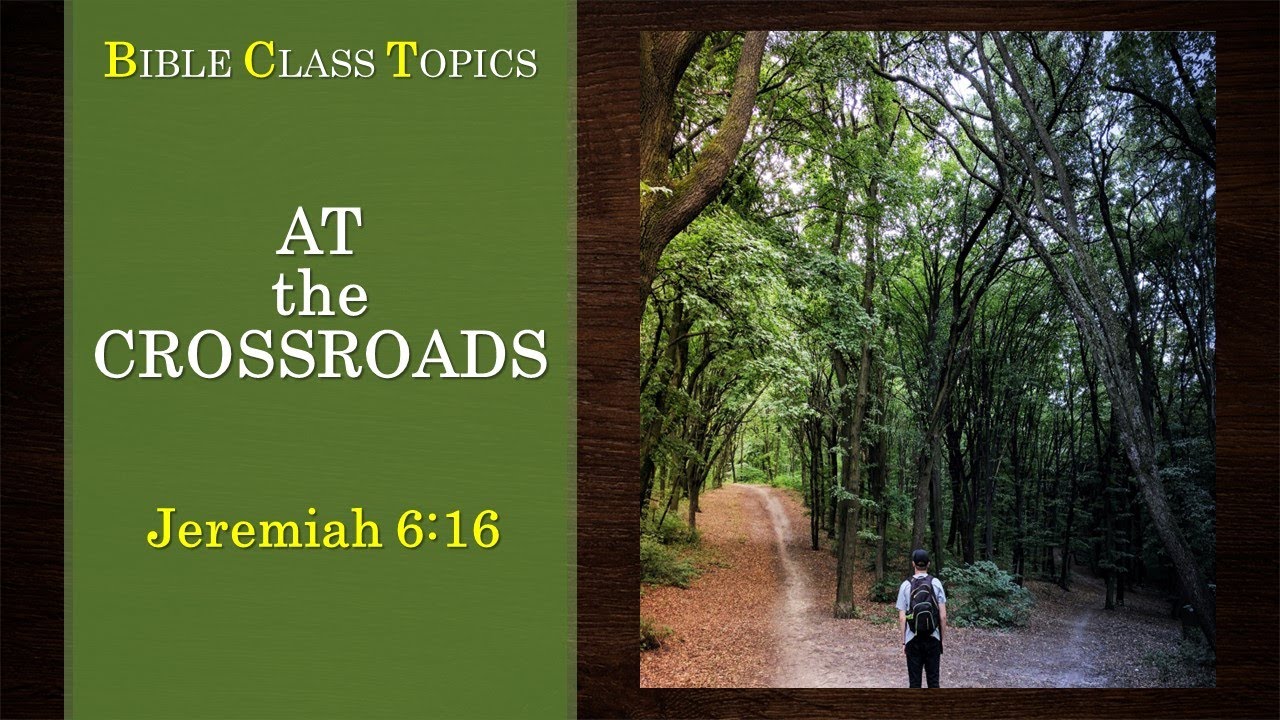 At the Crossroads - Jeremiah 6:16