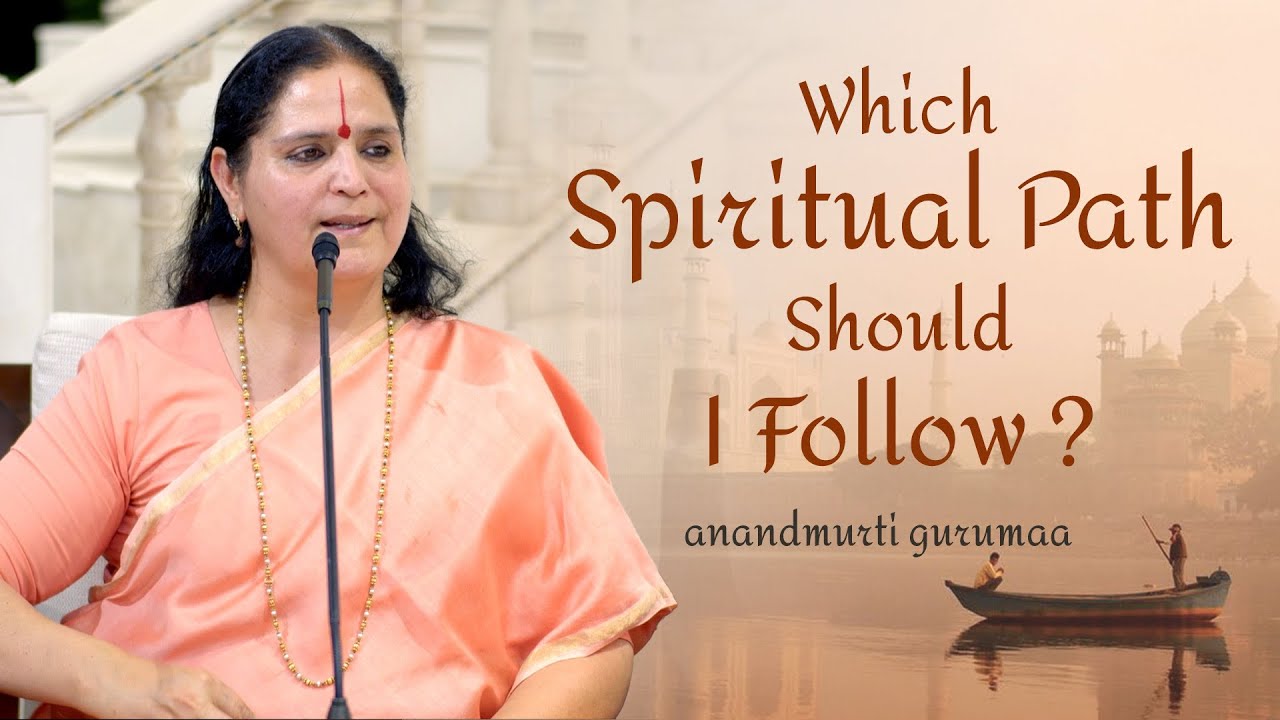 Spiritual Journey | Choosing the Right Path | Anandmurti Gurumaa
