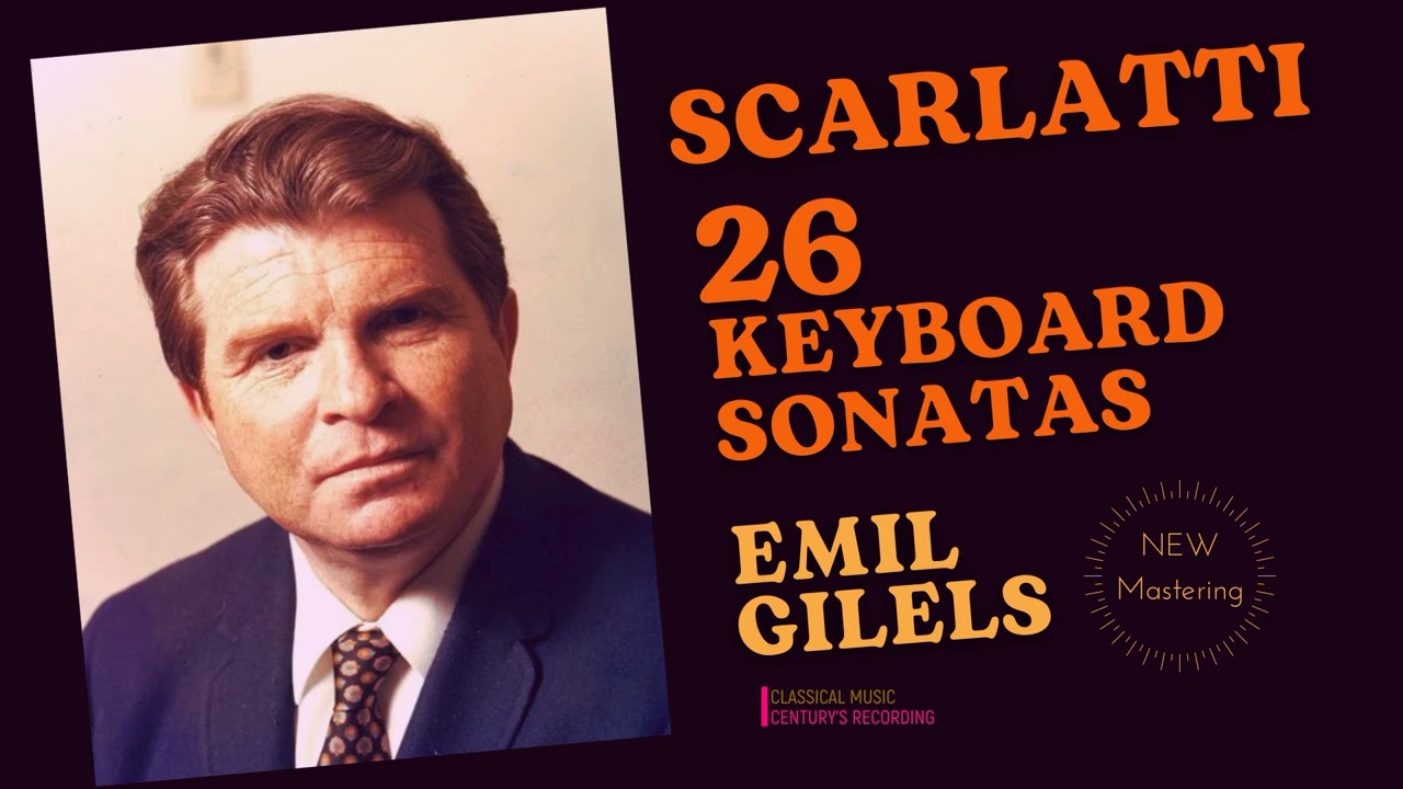 Scarlatti - 26 Keyboard Sonatas K 141, 247, 27, 533 .. REMASTERED (Century's recording: Emil Gilels)