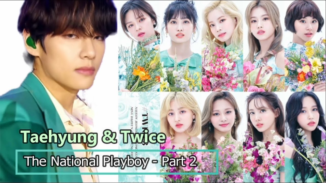 BTS V / Taehyung: The National Playboy -part 2 (Twice's Tzuyu, Sana, Dahyun - Taetzu, Taesana, more)