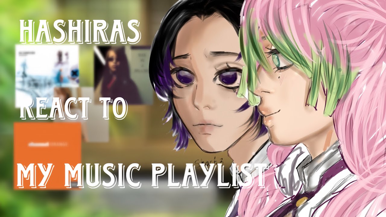[🪭] Hashiras react to my playlist - [1/2] - GL2