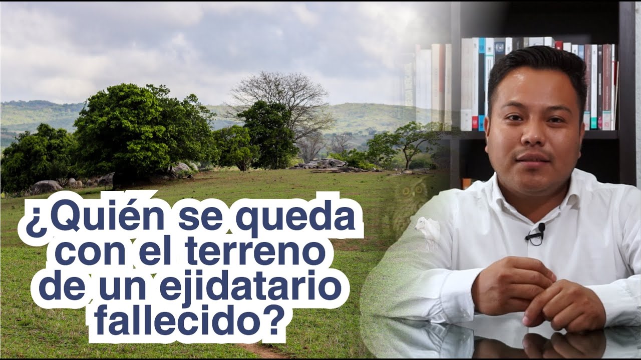 &iquest;Qui&eacute;n se queda con el terreno de un ejidatario fallecido?