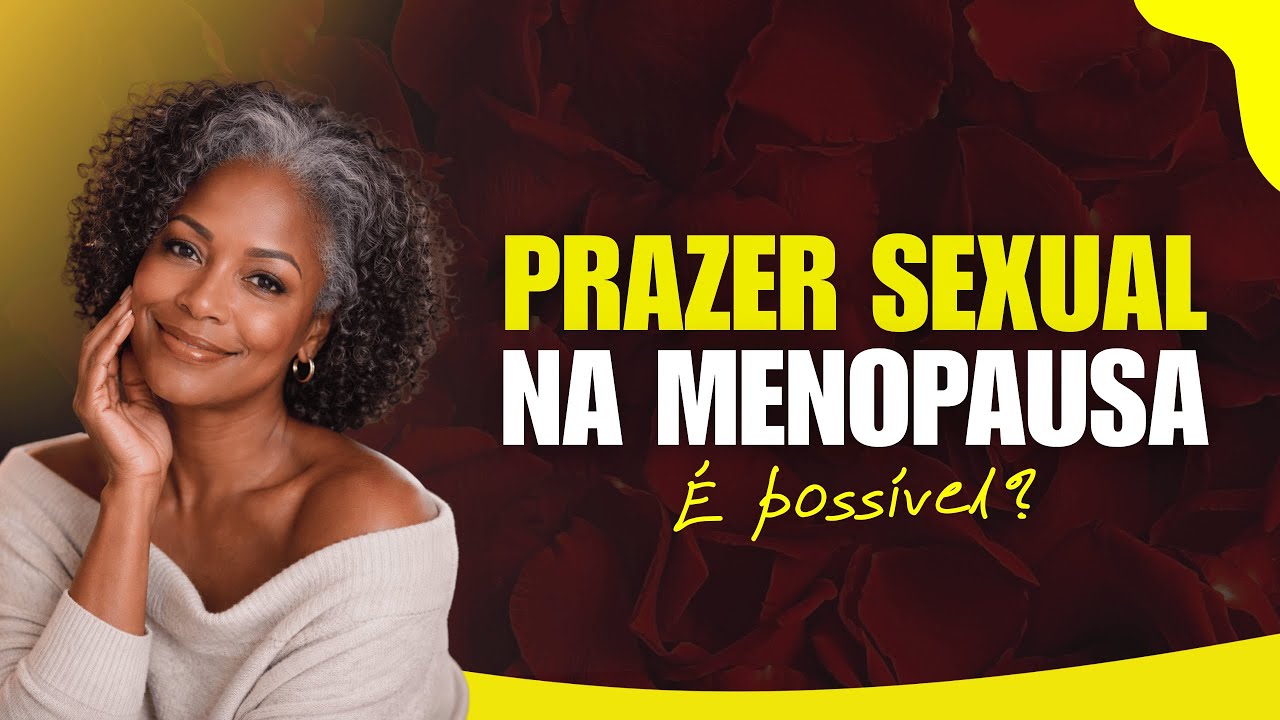 SENTIR PRAZER NA MENOPAUSA? SIM, É POSSÍVEL.