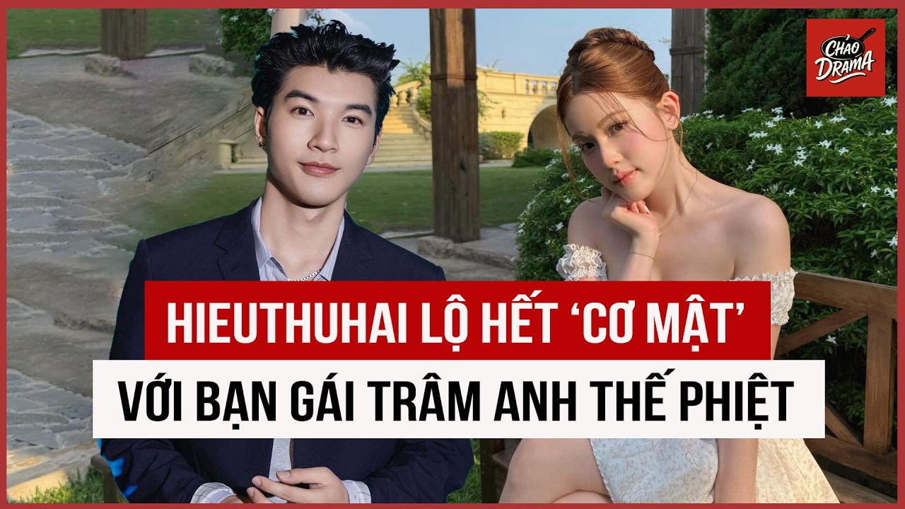 HIEUTHUHAI lộ hết 'cơ mật' với bạn gái trâm anh thế phiệt