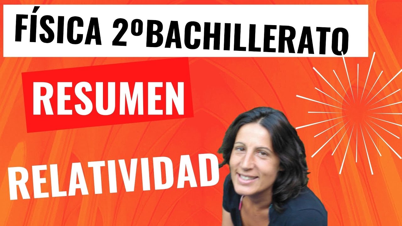 RESUMEN DE RELATIVIDAD EN 7 MINUTOS FÍSICA 2º BACHILLERATO
