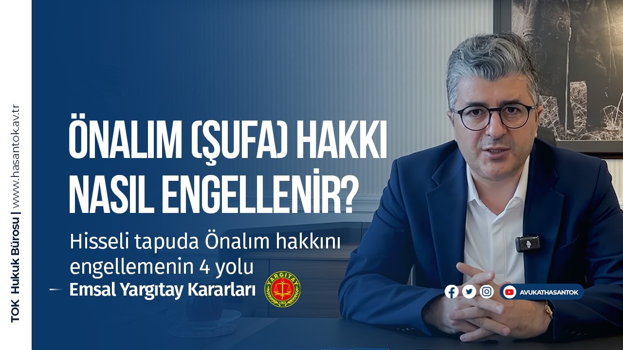 &Ouml;nalım Hakkı (Şufa) Nasıl Engellenir? | &Ouml;nalım Davası Emsal Yargıtay Kararları | Avukat Hasan Tok