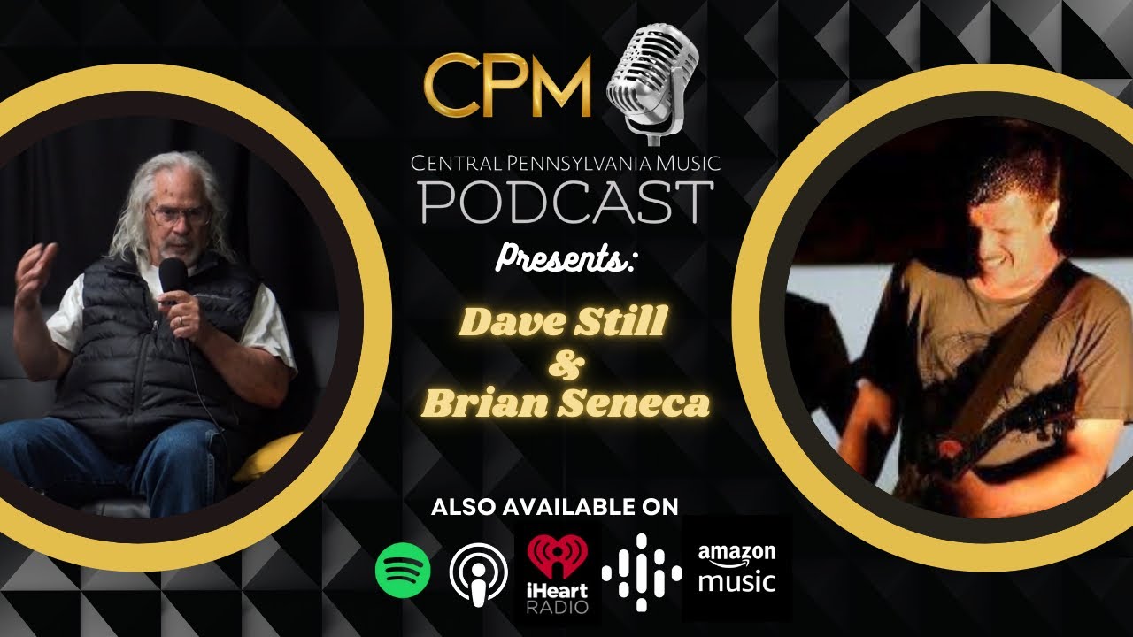 Dave Still & Brian Seneca - The Central Pennsylvania Music Podcast - S3E8