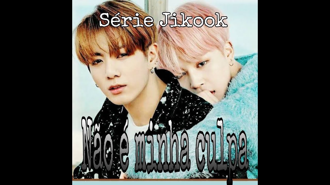 Série Jikook ★ Não é minha culpa! ★Ep3