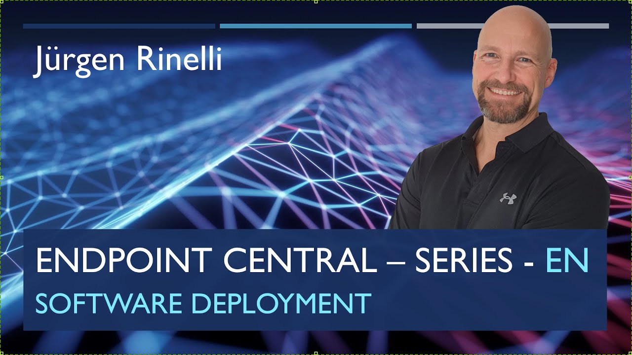 Endpoint Central Series with Jürgen Rinelli – Episode 4: Software Deployment