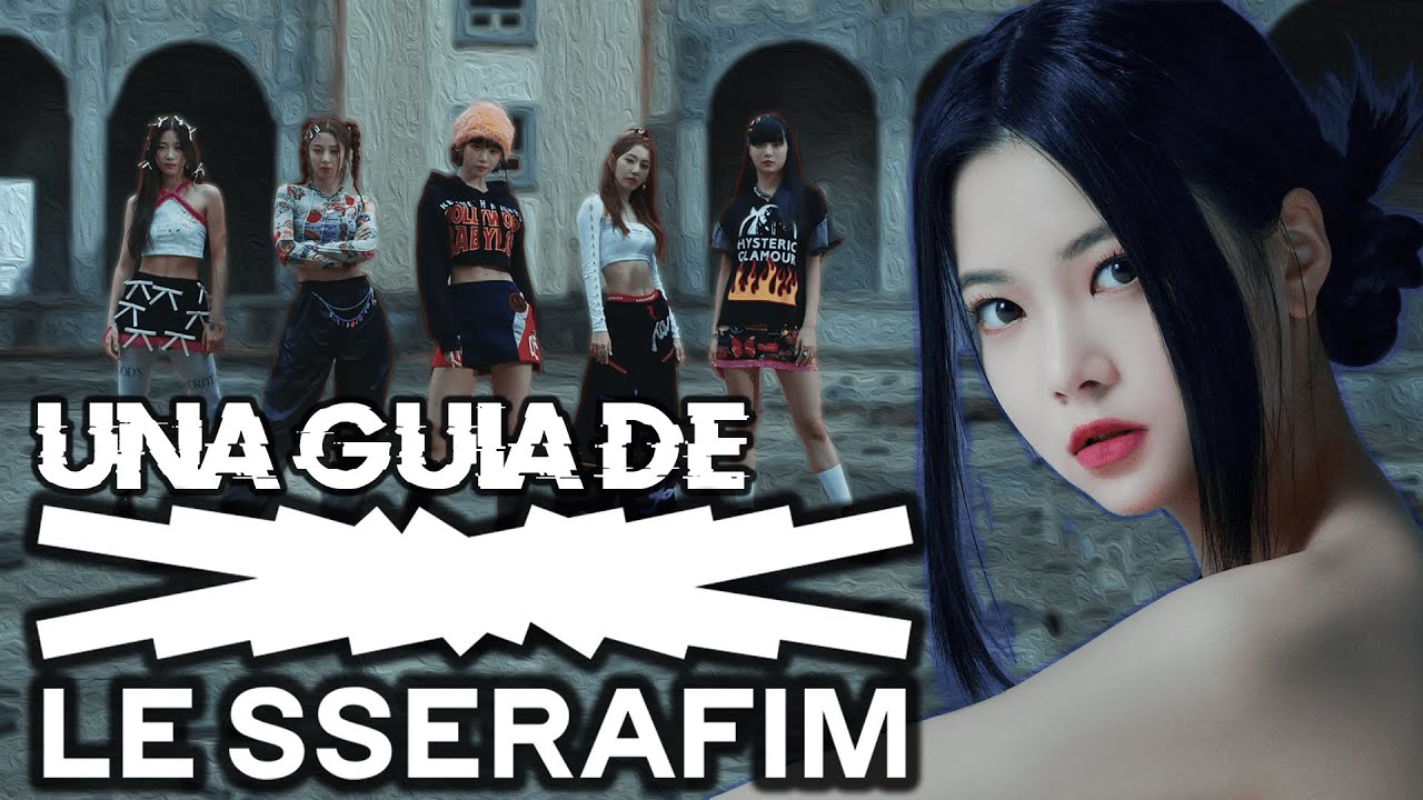 GU&Iacute;A DEFINITIVA de LE SSERAFIM | Gu&iacute;a para volverse hincha de LE SSERAFIM