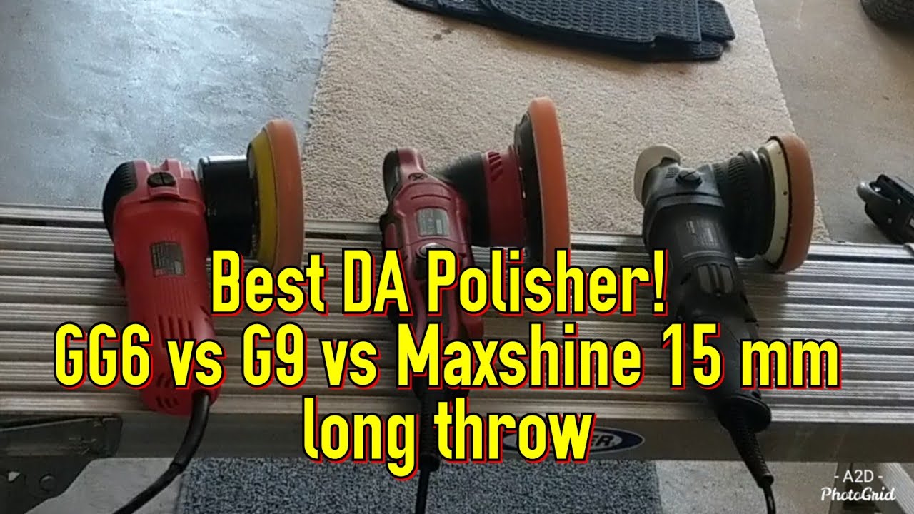 Best DA Polisher for Beginners- GG6 vs G9 vs Maxshine 15 mm Pro- Let's compare them side by side!