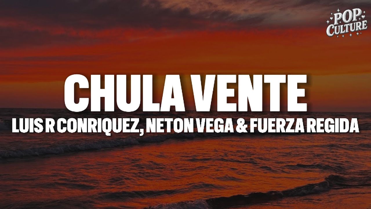 Luis R Conriquez, Fuerza Regida & Neton Vega - Chula Vente (LYRICS)