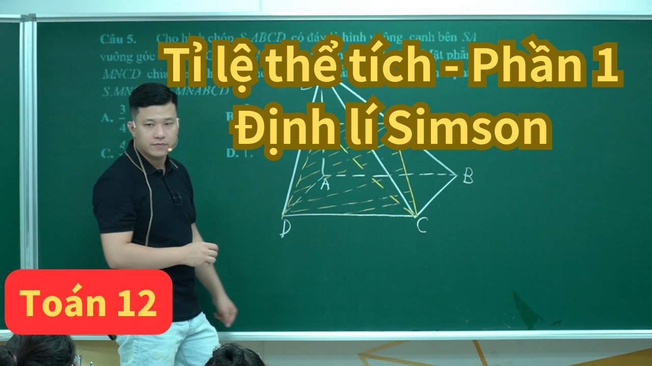 Bài 3. Tỉ lệ thể tích - Định lí Simson | Toán 12 | Thầy Phạm Tuấn