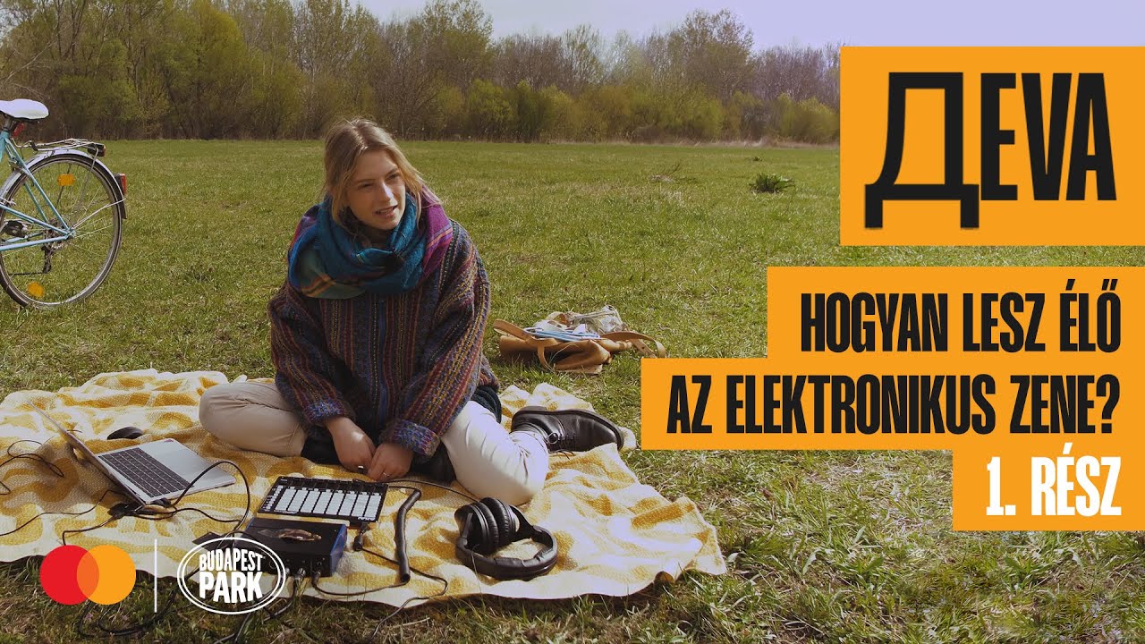 Mastercard x Budapest Park: Hogyan lesz élő az elektronikus zene? | Дeva (1. rész)