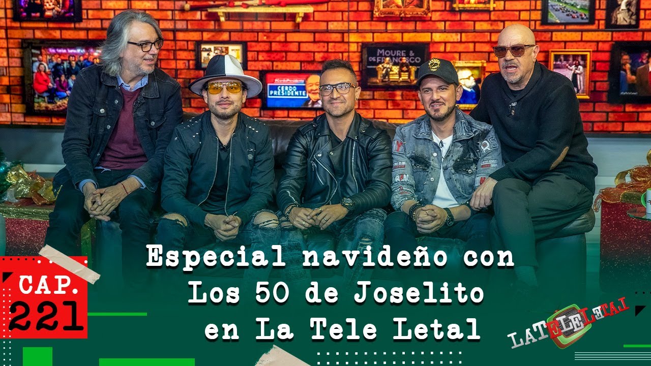 La Tele Letal Cap&iacute;tulo 221 con Los 50 de Joselito