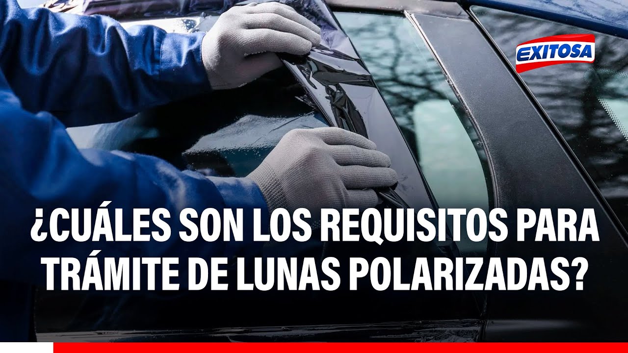 🔴🔵 Trámite presencial para lunas polarizadas: ¿Cuáles son los requisitos para pedir autorización?