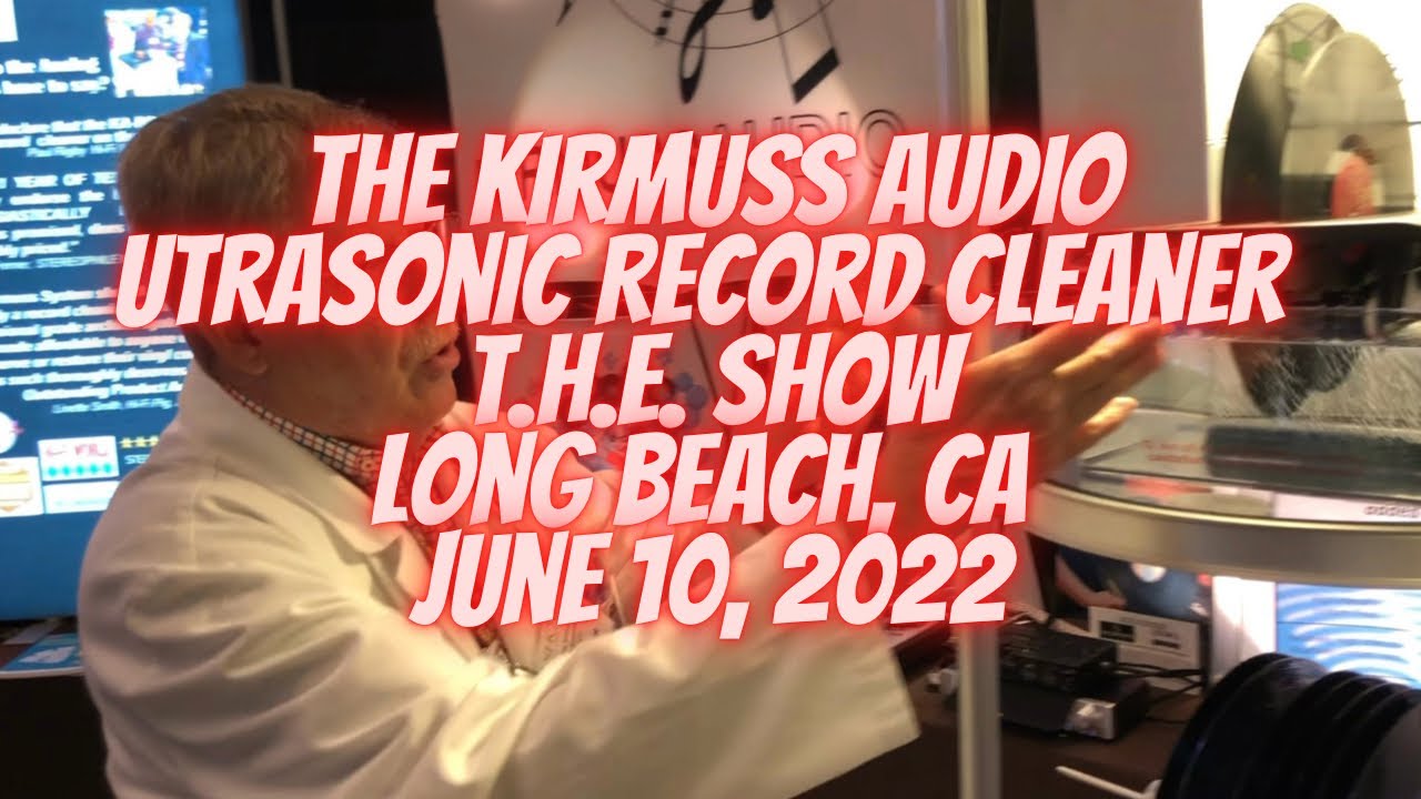 The Kirmuss Audio Ultrasonic Cleaner at T.H.E. SHOW - Long Beach, CA - June 10, 2022