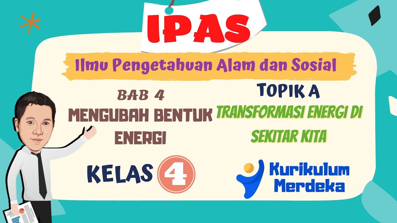 TRANSFORMASI ENERGI | BAB 4 MENGUBAH BENTUK ENERGI || IPAS KELAS 4 KURIKULUM MERDEKA