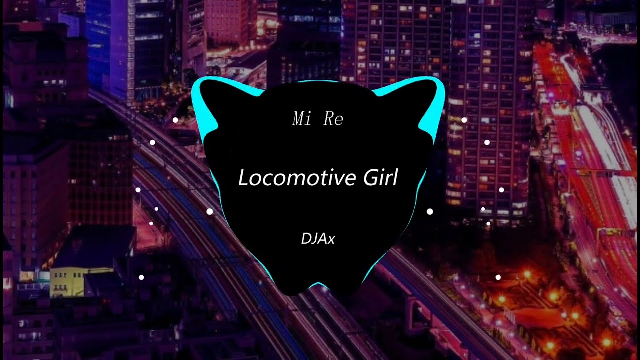 Mi Re - Locomotive Girl (DJAx Mix) - 女FunkyHouse 外语Remix