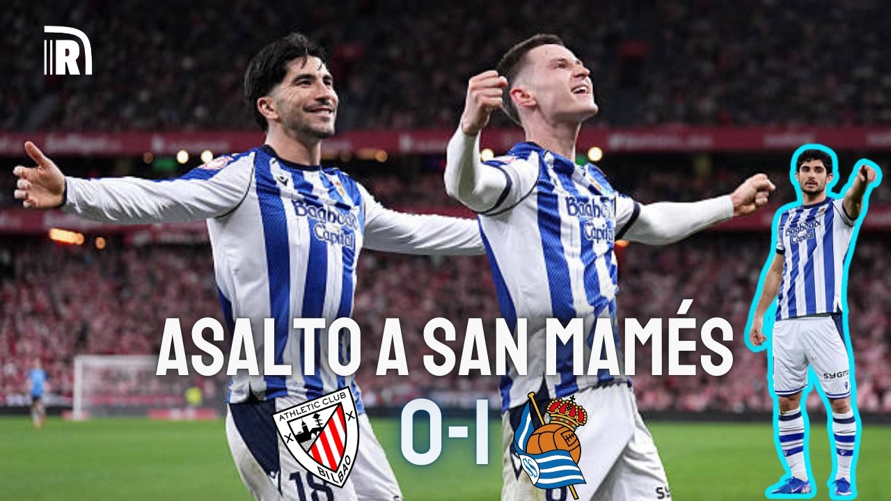 ASALTO A SAN MAMÉS CON MUCHA SOLVENCIA | APUNTES DE COPA ATHLETIC 0-1 REAL SOCIEDAD