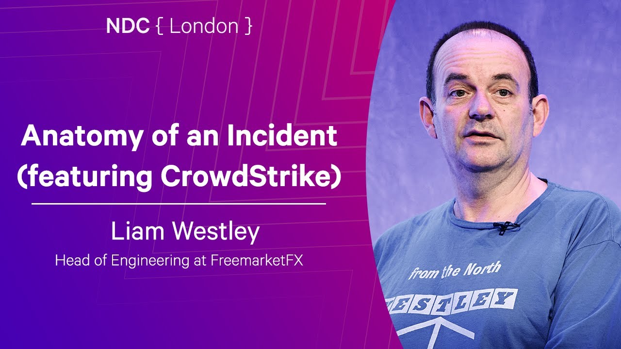 Anatomy of an Incident (featuring CrowdStrike) - Liam Westley - NDC London 2026