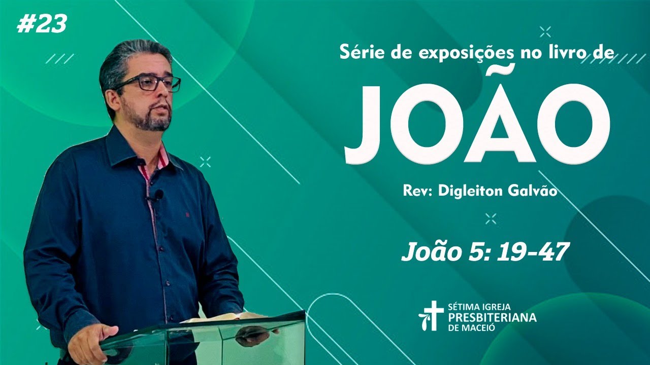 Exposição em João | Rev. Digleiton Galvão | 09.05.2021 | Jo. 5:19-47 | #23