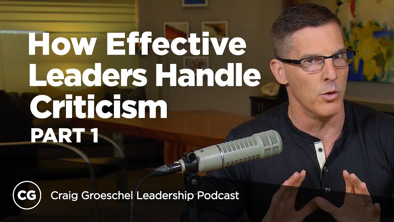 How Effective Leaders Handle Criticism, Part 1 - Craig Groeschel Leadership Podcast