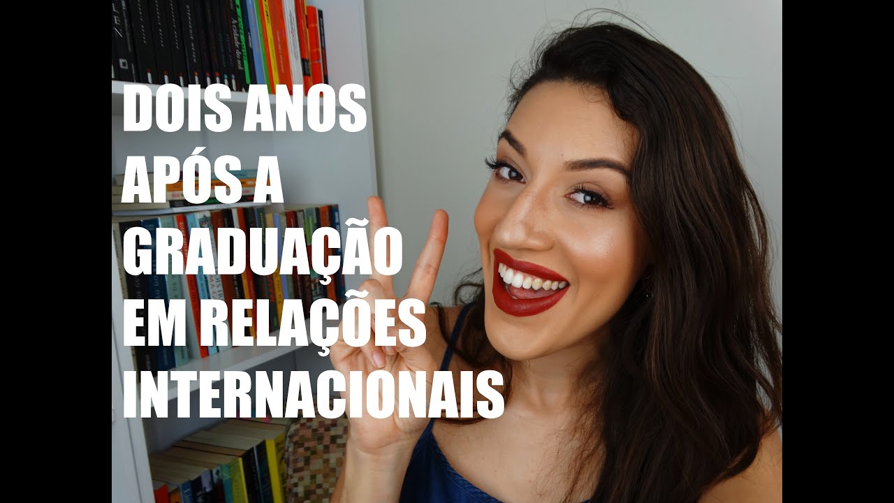 Dois Anos Depois de Formada em Relações Internacionais
